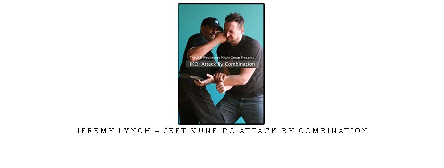 JEREMY LYNCH – JEET KUNE DO ATTACK BY COMBINATION