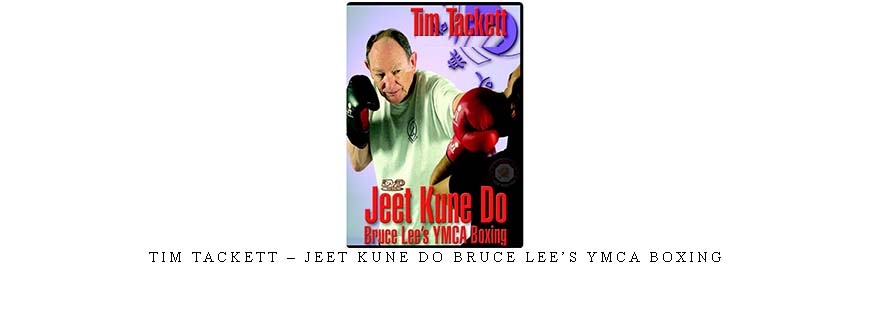 TIM TACKETT – JEET KUNE DO BRUCE LEE’S YMCA BOXING