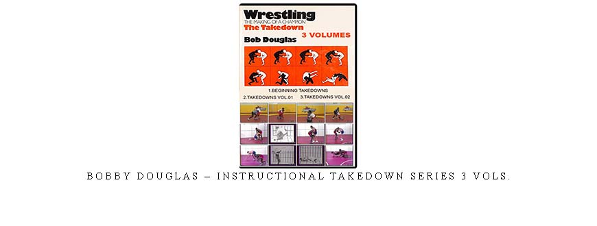 BOBBY DOUGLAS – INSTRUCTIONAL TAKEDOWN SERIES 3 VOLs.