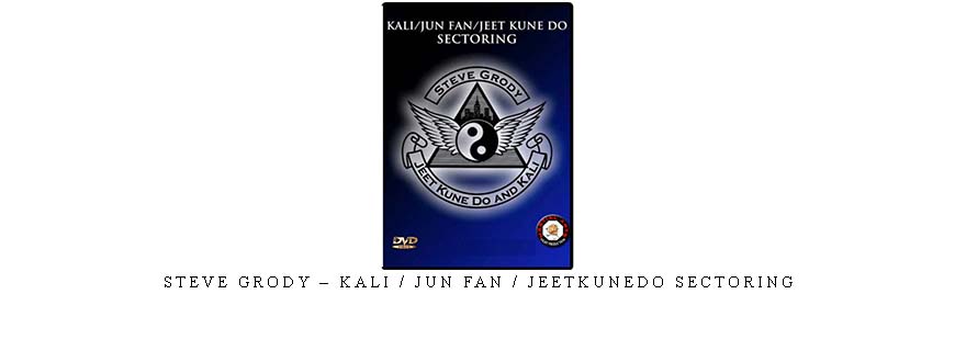STEVE GRODY – KALI / JUN FAN / JEETKUNEDO SECTORING