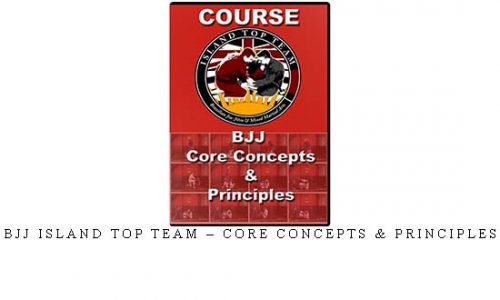 BJJ ISLAND TOP TEAM – CORE CONCEPTS & PRINCIPLES | Digital Download