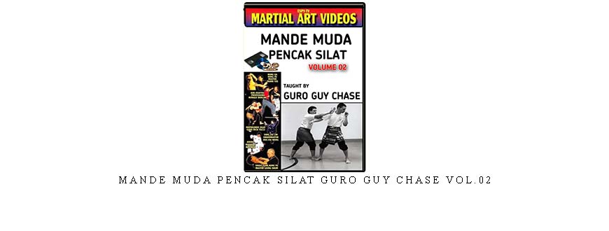 MANDE MUDA PENCAK SILAT GURO GUY CHASE VOL.02