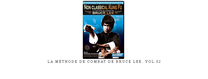 LA MÉTHODE DE COMBAT DE BRUCE LEE. VOL.02