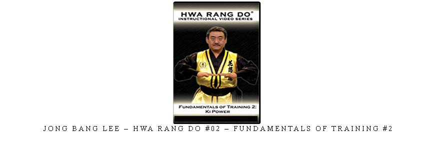 JONG BANG LEE – HWA RANG DO #02 – FUNDAMENTALS OF TRAINING #2