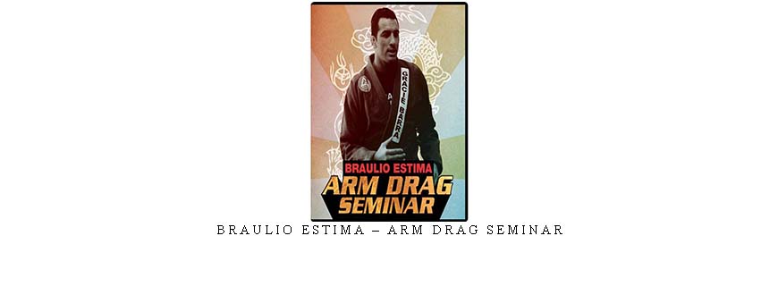 BRAULIO ESTIMA – ARM DRAG SEMINAR