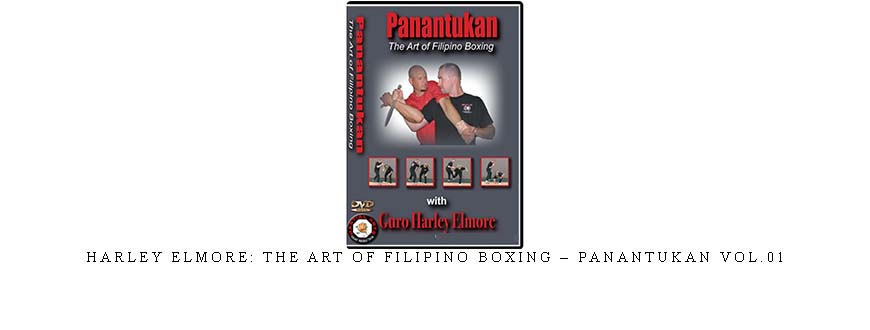HARLEY ELMORE: THE ART OF FILIPINO BOXING – PANANTUKAN VOL.01 HARLEY ELMORE: THE ART OF FILIPINO BOXING – PANANTUKAN VOL.01
