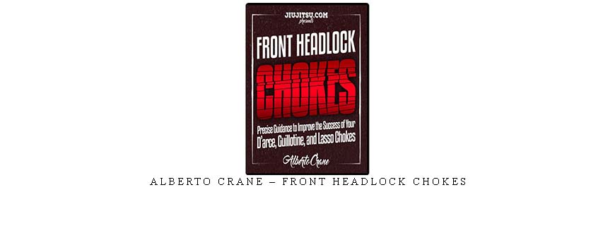 ALBERTO CRANE – FRONT HEADLOCK CHOKES