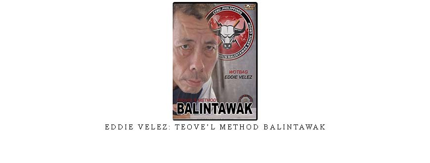 EDDIE VELEZ: TEOVE’L METHOD BALINTAWAK