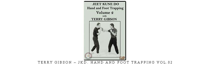 TERRY GIBSON – JKD. HAND AND FOOT TRAPPING VOL.02