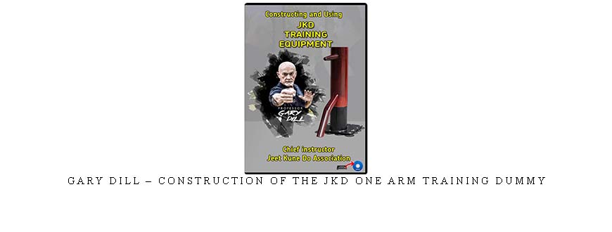 GARY DILL – CONSTRUCTION OF THE JKD ONE ARM TRAINING DUMMY