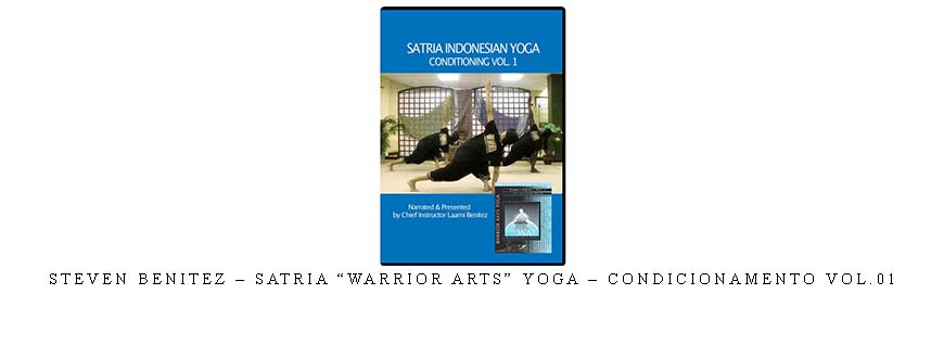 STEVEN BENITEZ – SATRIA “WARRIOR ARTS” YOGA – CONDICIONAMENTO VOL.01