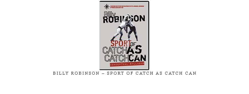 BILLY ROBINSON – SPORT OF CATCH AS CATCH CAN