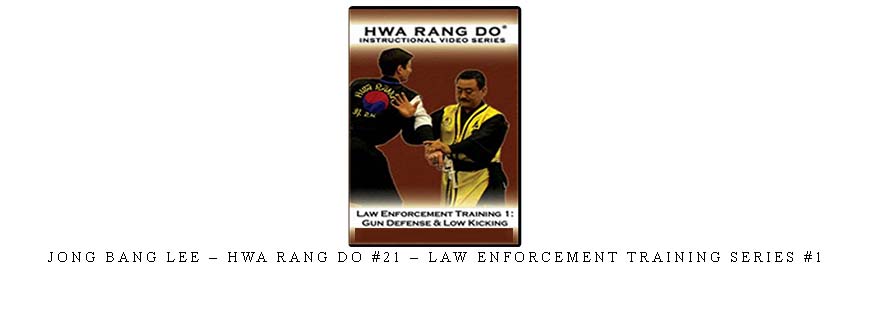 JONG BANG LEE – HWA RANG DO #21 – LAW ENFORCEMENT TRAINING SERIES #1