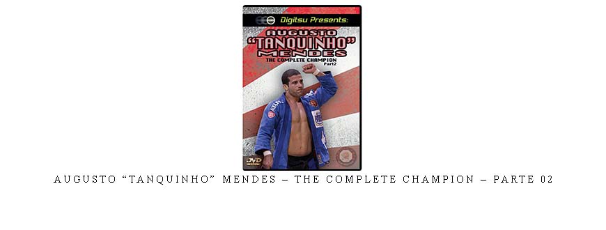 AUGUSTO “TANQUINHO” MENDES – THE COMPLETE CHAMPION – PARTE 02