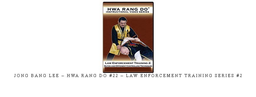 JONG BANG LEE – HWA RANG DO #22 – LAW ENFORCEMENT TRAINING SERIES #2