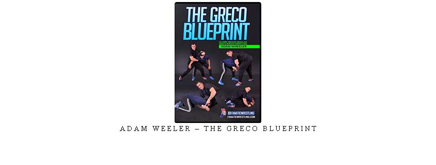 ADAM WEELER – THE GRECO BLUEPRINT