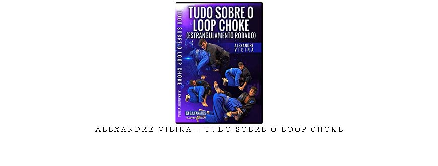 ALEXANDRE VIEIRA – TUDO SOBRE O LOOP CHOKE
