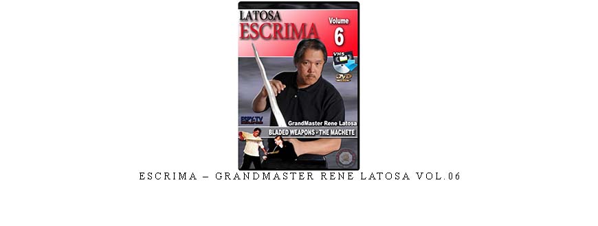 ESCRIMA – GRANDMASTER RENE LATOSA VOL.06