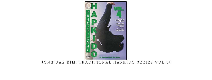 JONG BAE RIM: TRADITIONAL HAPKIDO SERIES VOL.04