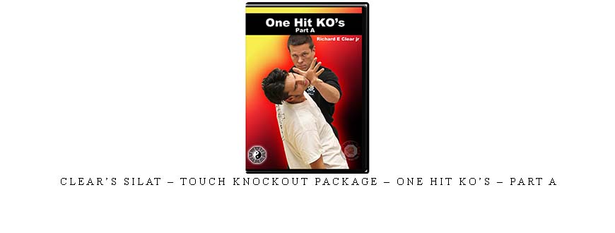 CLEAR’S SILAT – TOUCH KNOCKOUT PACKAGE – ONE HIT KO’S – PART A
