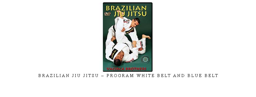 BRAZILIAN JIU JITSU – PROGRAM WHITE BELT AND BLUE BELT