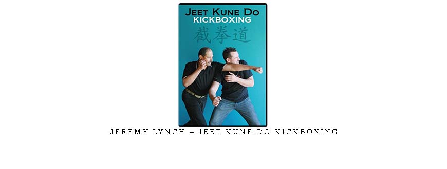 JEREMY LYNCH – JEET KUNE DO KICKBOXING JEREMY LYNCH – JEET KUNE DO KICKBOXING
