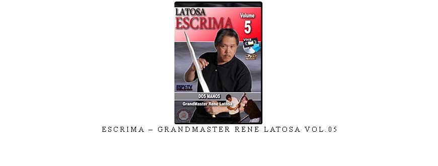 ESCRIMA – GRANDMASTER RENE LATOSA VOL.05 ESCRIMA – GRANDMASTER RENE LATOSA VOL.05