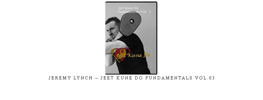 JEREMY LYNCH – JEET KUNE DO FUNDAMENTALS VOL.03