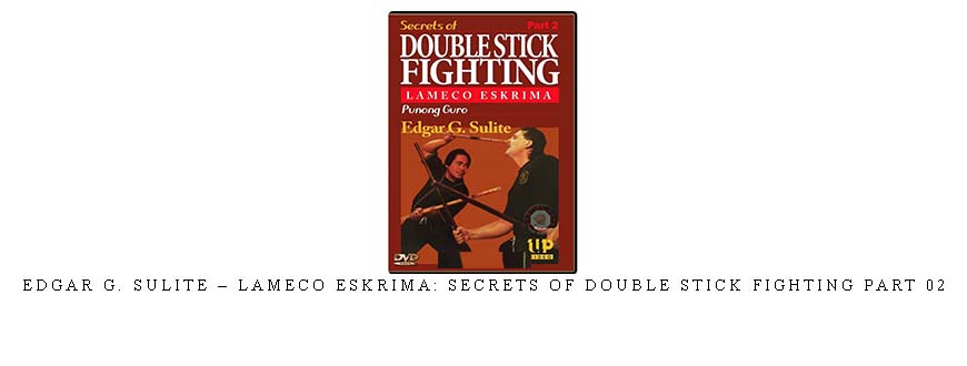 EDGAR G. SULITE – LAMECO ESKRIMA: SECRETS OF DOUBLE STICK FIGHTING PART 02