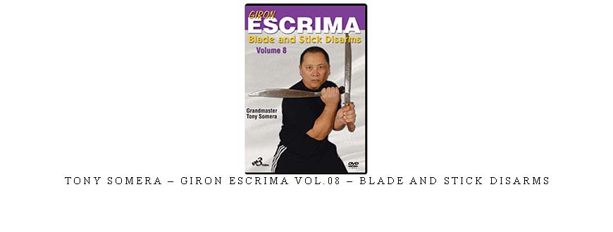 TONY SOMERA – GIRON ESCRIMA VOL.08 – BLADE AND STICK DISARMS