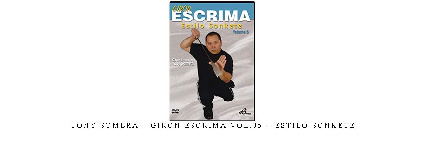TONY SOMERA – GIRON ESCRIMA VOL.05 – ESTILO SONKETE
