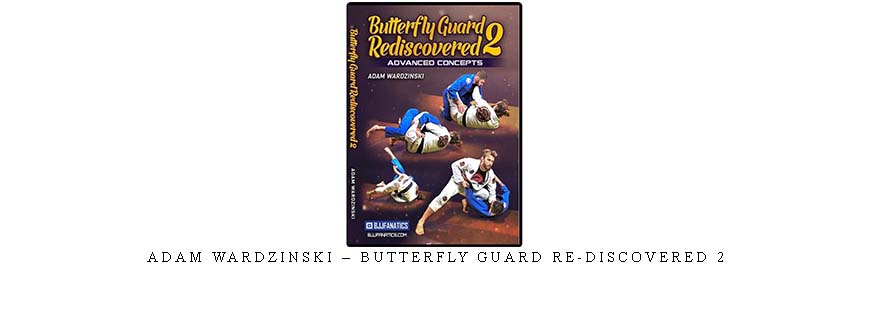 ADAM WARDZINSKI – BUTTERFLY GUARD RE-DISCOVERED 2