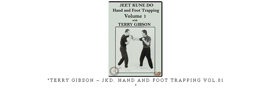 TERRY GIBSON – JKD. HAND AND FOOT TRAPPING VOL.01