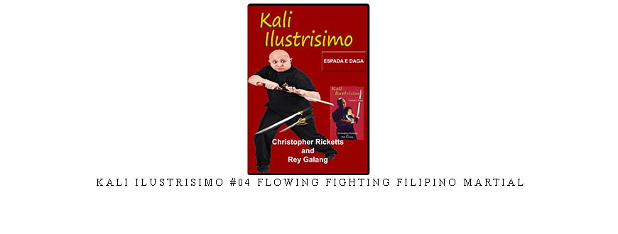 KALI ILUSTRISIMO #04 FLOWING FIGHTING FILIPINO MARTIAL